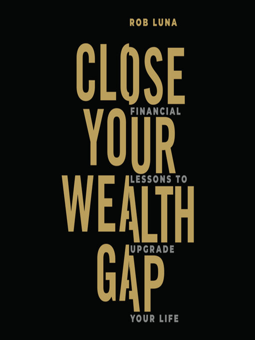 Title details for Close Your Wealth Gap by Rob Luna - Available